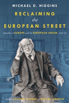 Reclaiming The European Street: Speeches on Europe and the European Union, 2016-20 (Higgins Michael D.)(Pevná vazba)