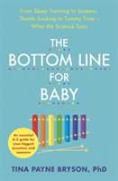 Bottom Line for Baby - From Sleep Training to Screens, Thumb Sucking to Tummy Time--What the Science Says (Bryson Tina Payne)(Paperback / softback)