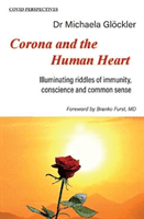 Corona and the Human Heart - Illuminating riddles of immunity, conscience and common sense (Gloeckler Michaela)(Paperback / softback)
