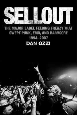 Sellout - The Major-Label Feeding Frenzy That Swept Punk, Emo, and Hardcore (1994-2007) (Dan Ozzi Ozzi)(Pevná vazba)