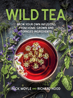Wild Tea - Brew Your Own Infusions from Home-grown and Foraged Ingredients (Moyle Nick)(Pevná vazba)