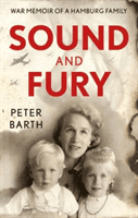 Sound and Fury - War Memoir of a Hamburg Family (Barth Peter)(Paperback / softback)
