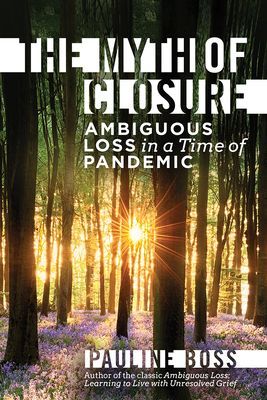 Myth of Closure - Ambiguous Loss in a Time of Pandemic and Change (Boss Pauline (University of Minnesota))(Pevná vazba)