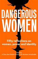 Dangerous Women - Fifty reflections on women, power and identity(Paperback / softback)