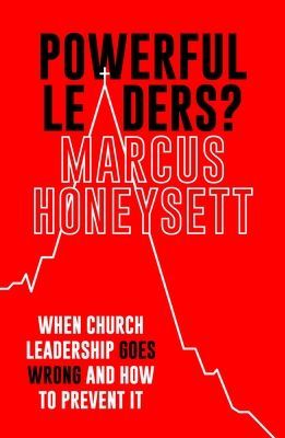 Powerful Leaders? - When Church Leadership Goes Wrong And How to Prevent It(Paperback / softback)