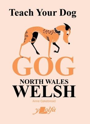 Teach Your Dog Gog - North Wales Welsh (Cakebread Anne)(Paperback / softback)