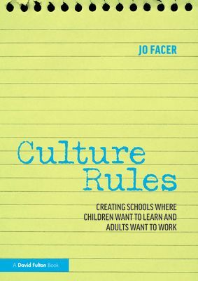 Culture Rules - Creating Schools Where Children Want to Learn and Adults Want to Work (Facer Jo (Michaela School UK))(Paperback / softback)