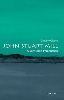 John Stuart Mill: A Very Short Introduction (Claeys Gregory (Emeritus Professor University of London))(Paperback / softback)