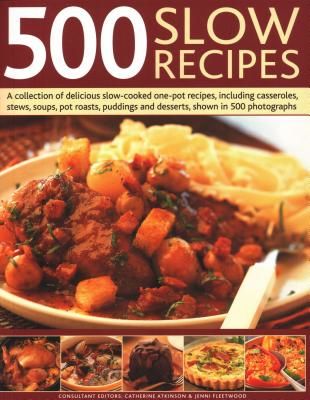 500 Slow Recipes - A collection of delicious slow-cooked one-pot recipes, including casseroles, stews, soups, pot roasts, puddings and desserts, shown in 500 photographs (Atkinson Catherine)(Paperback / softback)