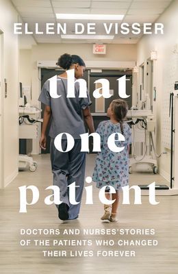 That One Patient - Doctors and Nurses' Stories of the Patients Who Changed Their Lives Forever (de Visser Ellen)(Paperback / softback)
