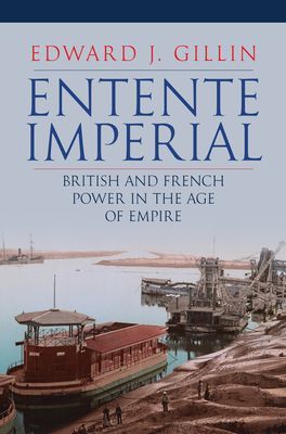 Entente Imperial - British and French Power in the Age of Empire (Gillin Edward J.)(Pevná vazba)