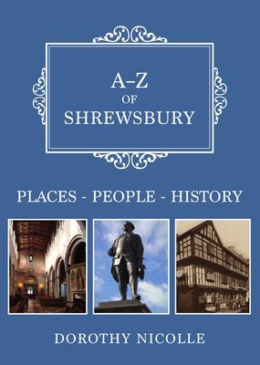 A-Z of Shrewsbury - Places-People-History (Nicolle Dorothy)(Paperback / softback)