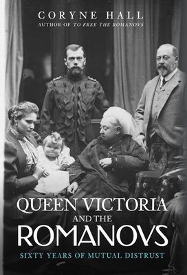 Queen Victoria and The Romanovs - Sixty Years of Mutual Distrust (Hall Coryne)(Paperback / softback)