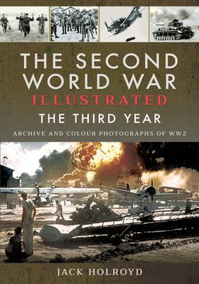 Second World War Illustrated - The Third Year - Archive and Colour Photographs of WW2 (Holroyd Jack)(Paperback / softback)