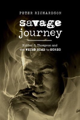 Savage Journey - Hunter S. Thompson and the Weird Road to Gonzo (Richardson Peter)(Pevná vazba)