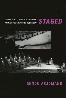 Staged - Show Trials, Political Theater, and the Aesthetics of Judgment (Arjomand Minou)(Paperback / softback)