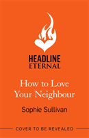 How to Love Your Neighbour - A sparkling enemies-to-lovers rom-com (Sullivan Sophie)(Paperback / softback)