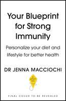 Your Blueprint for Strong Immunity - Personalise your diet and lifestyle for better health (Macciochi Dr Jenna)(Paperback / softback)