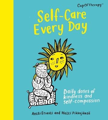 Self-Care Every Day - Daily doses of kindness and self-compassion (Ervasti Antti)(Pevná vazba)