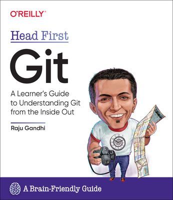 Head First Git - A Learner's Guide to Understanding Git from the Inside Out (Ghandi Raju)(Paperback / softback)