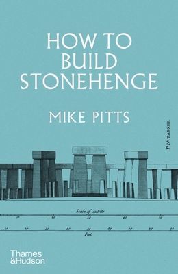 How to Build Stonehenge - 'A gripping archaeological detective story' The Sunday Times (Pitts Mike)(Pevná vazba)