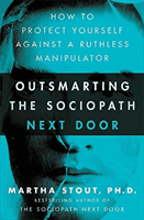 Outsmarting the Sociopath Next Door - How to Protect Yourself Against a Ruthless Manipulator (Stout Martha)(Paperback / softback)