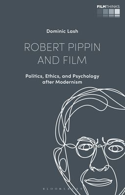 Robert Pippin and Film - Politics, Ethics, and Psychology after Modernism (Lash Dr Dominic (University of Bristol UK))(Pevná vazba)