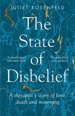 State of Disbelief - A therapist's story of love, death and mourning (Rosenfeld Juliet)(Paperback / softback)