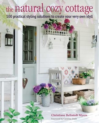 Natural Cozy Cottage - 100 Styling Ideas to Create a Warm and Welcoming Home (Bellstedt Myers Christiane)(Pevná vazba)