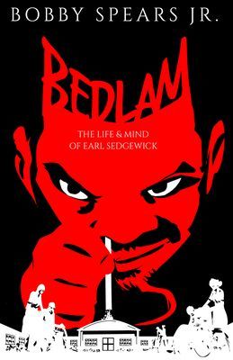 Bedlam - The Life & Mind of Earl Sedgwick (Spears Bobby)(Pevná vazba)