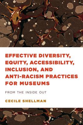 Effective Diversity, Equity, Accessibility, Inclusion, and Anti-Racism Practices for Museums - From the Inside Out (Shellman Cecile)(Paperback / softback)