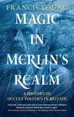 Magic in Merlin's Realm - A History of Occult Politics in Britain (Young Francis)(Pevná vazba)