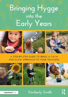Bringing Hygge into the Early Years - A Step-by-Step Guide to Bring a Calm and Slow Approach to Your Teaching (Smith Kimberly)(Paperback / softback)