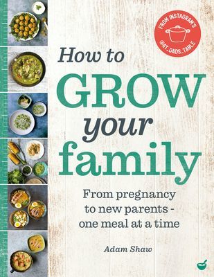 How to Grow Your Family - From pregnancy to new parents - one meal at a time (Shaw Adam)(Pevná vazba)