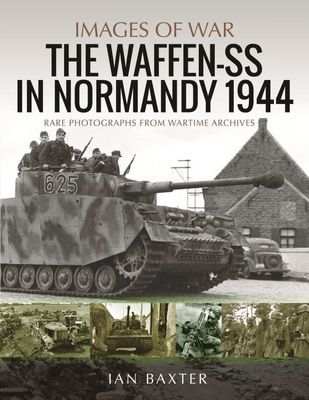 Waffen-SS in Normandy, 1944 - Rare Photographs from Wartime Archives (Ian Baxter)(Paperback / softback)