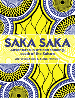 Saka Saka - Adventures in African cooking, south of the Sahara (Anto Chef)(Pevná vazba)