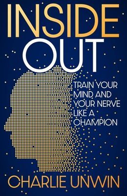 Inside Out - Train your mind and your nerve like a champion (Unwin Charlie)(Pevná vazba)