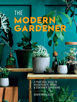 Modern Gardener - A Practical Guide to Houseplants, Herbs and Container Gardening (Ellis Sonya Patel)(Pevná vazba)