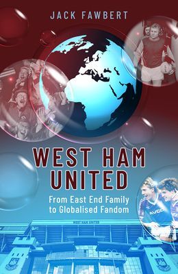 West Ham United - From East End Family to Globalised Fandom (Fawbert Jack)(Pevná vazba)