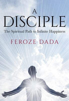 Disciple - The Spiritual Path to Infinite Happiness (Dada Feroze)(Pevná vazba)