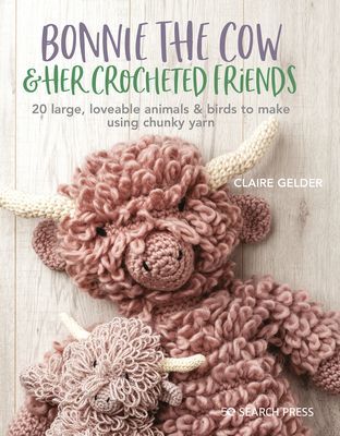 Bonnie the Cow & Friends - 20 Loveable Animals & Birds to Crochet Using Chunky Yarn (Gelder Claire)(Paperback / softback)