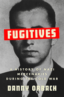 Fugitives - A History of Nazi Mercenaries During the Cold War (Orbach Danny)(Pevná vazba)