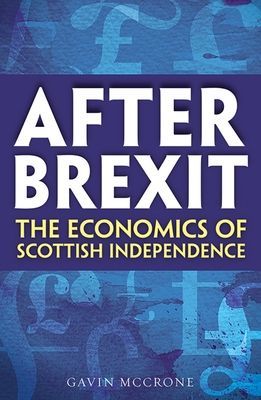 After Brexit - The Economics of Scottish Independence (McCrone Gavin)(Paperback / softback)