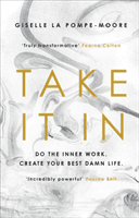 Take It In - Do the inner work. Create your best damn life. (Pompe-Moore Giselle La)(Pevná vazba)