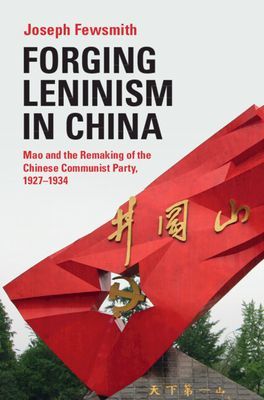Forging Leninism in China - Mao and the Remaking of the Chinese Communist Party, 1927-1934 (Fewsmith Joseph (Boston University))(Pevná vazba)