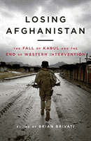 Losing Afghanistan - The Fall of Kabul and the End of Western Intervention (Brivati Brian)(Pevná vazba)