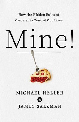 Mine! - How the Hidden Rules of Ownership Control Our Lives