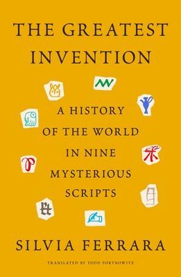 Greatest Invention - A History of the World in Nine Mysterious Scripts (Ferrara Silvia)(Pevná vazba)