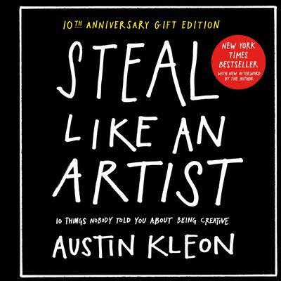 Steal Like an Artist 10th Anniversary Gift Edition with a New Afterword by the Author - 10 Things Nobody Told You About Being Creative (Kleon Austin)(Pevná vazba)