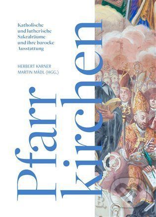 Die barocke Pfarrkirchen und ihre Dekoration: Zwischen Zentrum und Peripherie - Herbert Karner, Martin Mádl